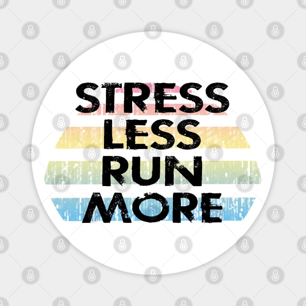 Stress less, run more. I run because I love carbs, food. I just like to run. I will outrun you. Runners gonna run. Running is my favorite. Best fastest runner ever. Distressed funny quote Magnet by BlaiseDesign